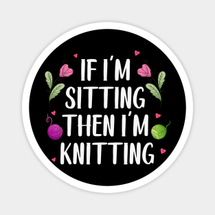 Knitter Crocheting Women If I'm Sitting Then I'm Knitting Magnet